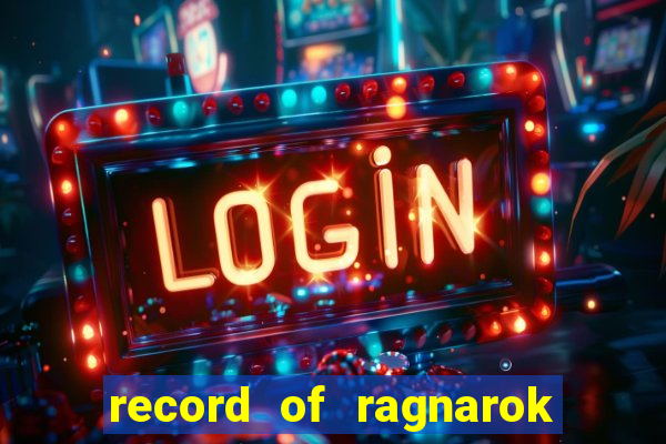 record of ragnarok 3 temporada online dublado